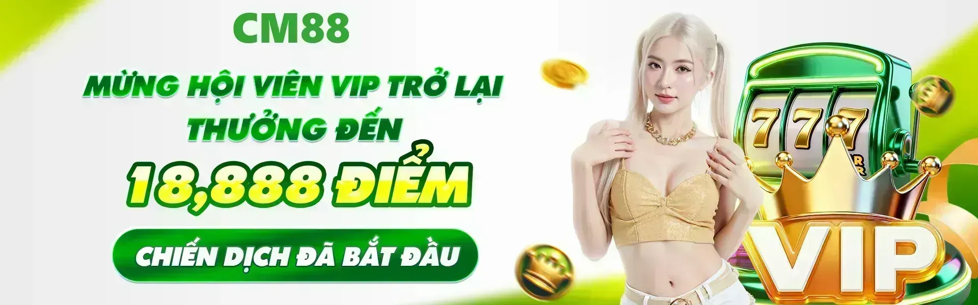 Phiên bản 25: Hội viên VIP tái tham gia tại CM88 trong thời gian ưu đãi sẽ có cơ hội nhận phần thưởng giá trị lên đến 18,888 điểm theo quy định của sự kiện.